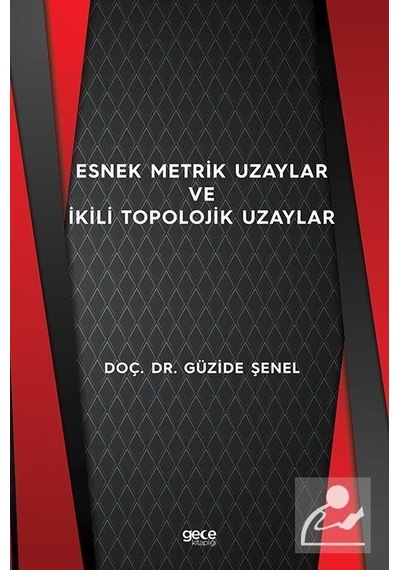 Esnek Metrik Uzaylar ve İkili Topolojik Uzaylar  - Güzide Şenel  - Gece Kitaplığı
