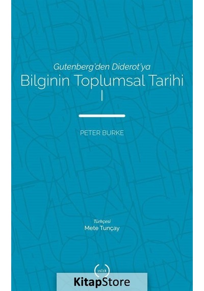 Gutenberg'Den Diderot'Ya Bilginin Toplumsal Tarihi 1 / Peter  B...