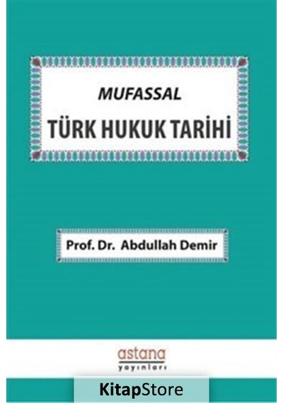 Mufassal Türk Hukuk Tarihi - Abdullah Demir - Astana Yayınları
