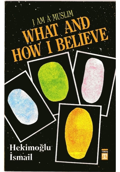I am Muslim What and How I Believe  - Hekimoğlu İsmail  - Timaş Yayınları