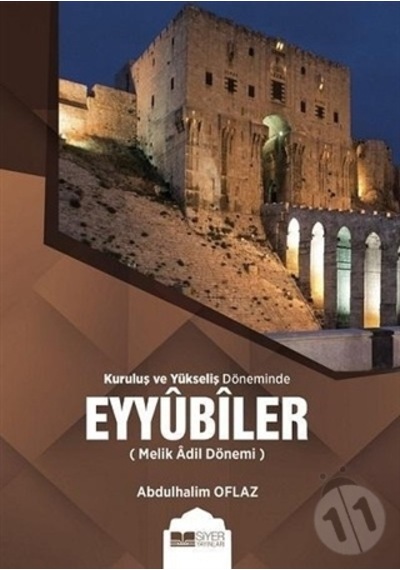 Kuruluş ve Yükseliş Döneminde Eyyubiler - Melik Adil Dönemi - Abdulhalim Oflaz - Siyer Yayınları