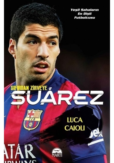 Sıfırdan Zirveye Suarez -  Luca Caioli -  Martı Yayınları