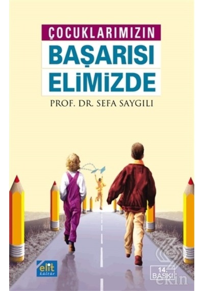 Çocuklarımızın Başarısı Elimizde - Sefa Saygılı - Elit Kültür