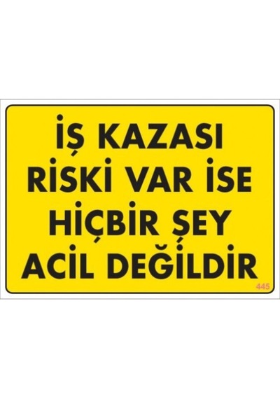 Pvc Levha Quot;Iş Kazası Riski Var Ise Hiçbirşey Acil Değildirquo