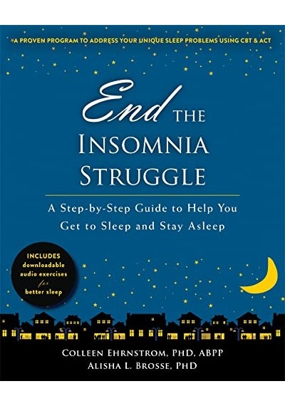 End The Insomnia Struggle: A Step-by-step Guide To Help You Get To Sleep And Stay Asleep