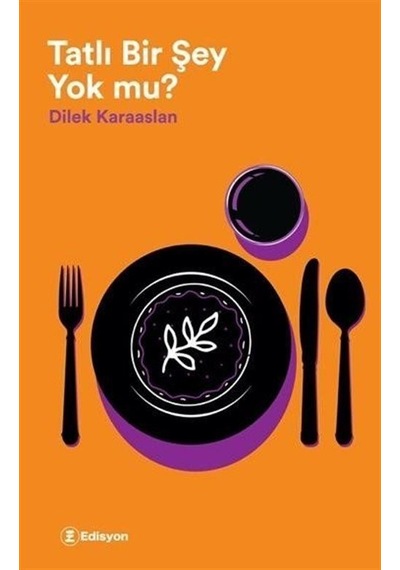 Tatlı Bir Şey Yok mu? - Dilek Karaaslan - Edisyon Kitap
