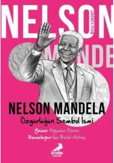 Nelson Mandela Özgürlüğün Sembol İsmi - Ayşenur Gönen - Erdem Çocuk