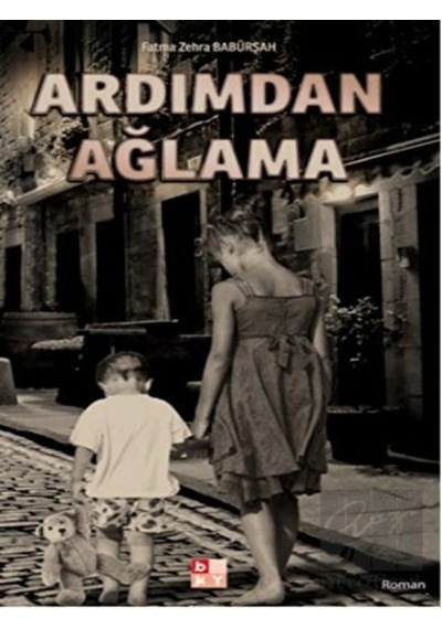 Ardımdan Ağlama - Fatma Zehra Babürşah - Babıali Kültür