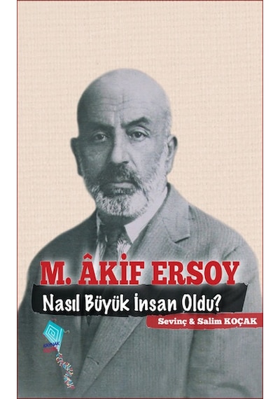 M. Akif Ersoy Nasıl Büyük İnsan Oldu? - Sevinç Koçak -  Salim Koçak - Kaynak Çocuk