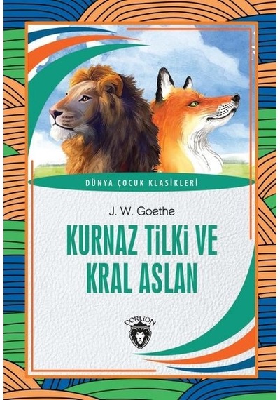 Kurnaz Tilki ve Kral Aslan - Johann Wolfgang Von Goethe - Dorlion Yayınevi