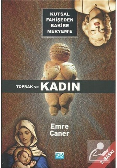 Kutsal Fahişeden Bakire Meryem'e Toprak ve Kadın / Emre Caner