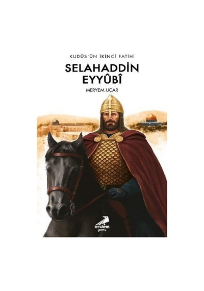Kudüs'ün İkinci Fatihi: Selahaddin Eyyubi - Meryem Uçar - Genç Erdem