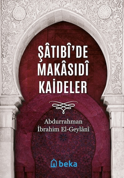 Şatıbî'de Makasıdî Kaideler / Abdurrahman İbrahim El-Geylani 9786257495165