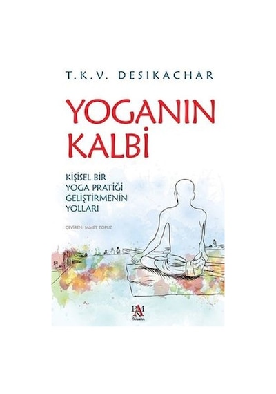 Yoganın Kalbi - T. K. V. Desikachar - Panama Yayıncılık
