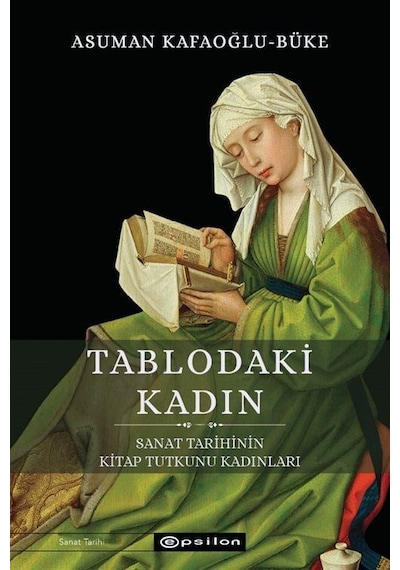 Tablodaki Kadın - Sanat Tarihinin Kitap Tutkunu Kadınları - Asuman Kafaoğlu -  Büke - Epsilon Yayınevi