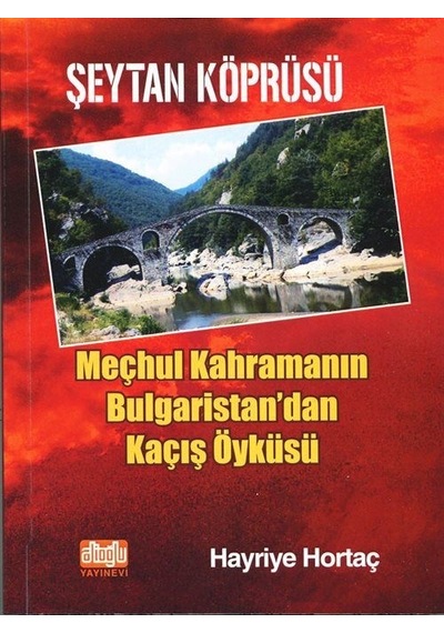 Şeytan Köprüsü - Meçhul Kahramanın Bulgaristan'dan Kaçış Öyküsü - Hayriye Hortaç - Alioğlu Yayınevi