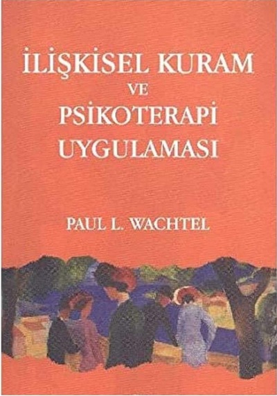 İlişkisel Kuram Ve Psikoterapi Uygulaması - Paul L. Wachtel İlk Baskı 2011