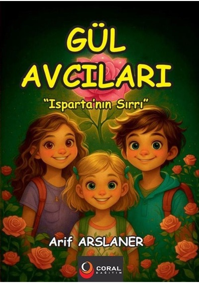 Gül Avcıları: Isparta Nın Sırrı 8+yaş - Renkli Resimli Hikaye...