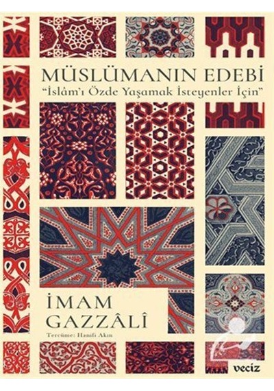 Müslümanın Edebi - İslam'ı Özde Yaşamak İsteyenler İçin - İmam Gazzali - Veciz Yayınları