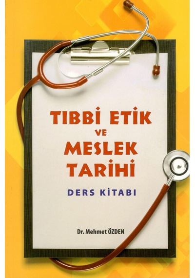 Tıbbi Etik ve Meslek Tarihi Ders Kitabı - Mehmet Özden - Yazarın Kendi Yayını