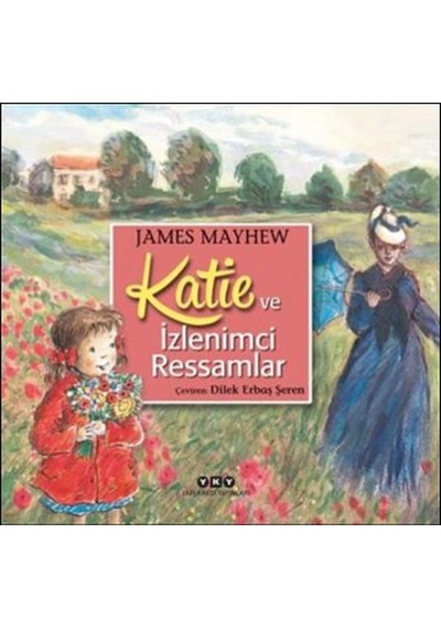 Katie ve İzlemci Ressamlar - James Mayhew - Yapı Kredi Yayınları