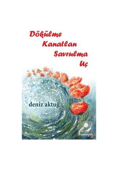 Dökülme Kanatlan Savrulma Uç - Deniz Aktuğ - Cinius