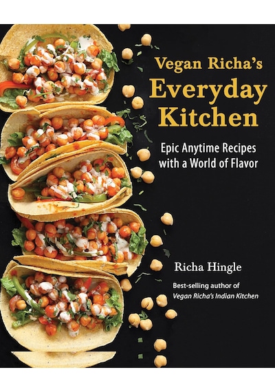 Vegan Richa's Everyday Kitchen: Epic Anytime Recipes With A World Of Flavor