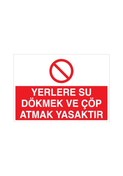 Yerlere Su Dökmekve Çöp Atmak Yasaktır Uyarı Tabelası - 70x100 Alüminyum Kompozit Panel - Td7