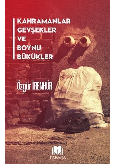 Kahramanlar Gevşekler ve Boynu Bükükler - Özgür İrenhür - Parana