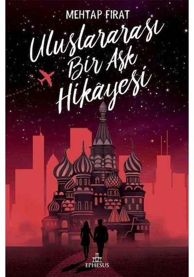 Uluslararası Bir Aşk Hikayesi -  Mehtap Fırat -  Ephesus Yayınları