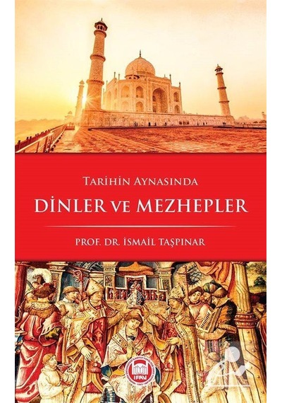 Tarihin Aynasında Dinler ve Mezhepler - İsmail Taşpınar - M. Ü. İlahiyat Fakültesi Vakfı Yayı