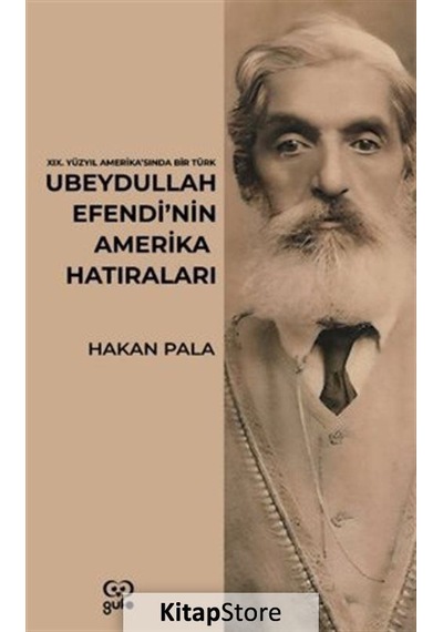 Ubeydullah Efendi'nin Amerika Hatıraları - 19.Yüzyıl Amerika'sında Bir Türk - Hakan Pala - Gufo Yayınları