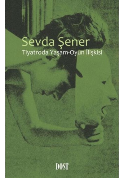 Tiyatroda Oyun - Yaşam İlişkisi - Sevda Şener - Dost Kitabevi
