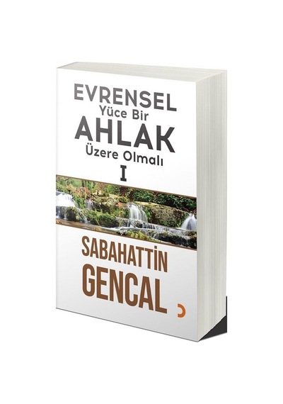 Evrensel Yüce Bir Ahlak Üzere Olmalı 1 / Sabahattin Gencal
