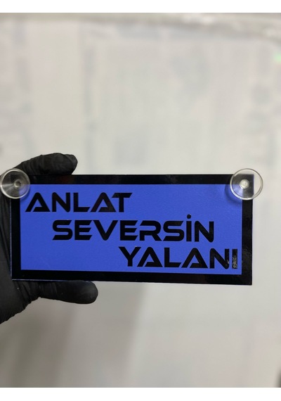 Mavi Renk Üzeri Siyah Renk Anlat Seversin Yalanı Yazılı Vantuzlu Cam Süsü