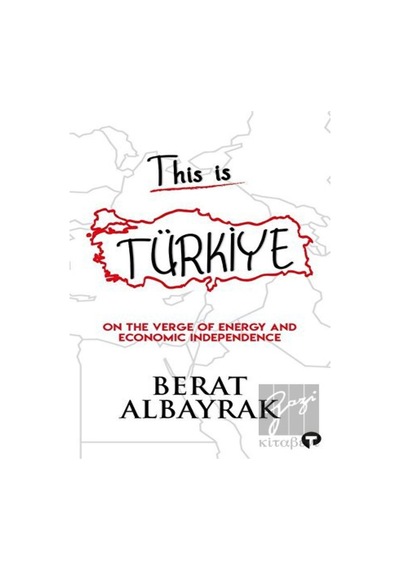 This is Türkiye - On The Verge of Energy and Economic Independence - Berat Albayrak - Turkuvaz Kitap