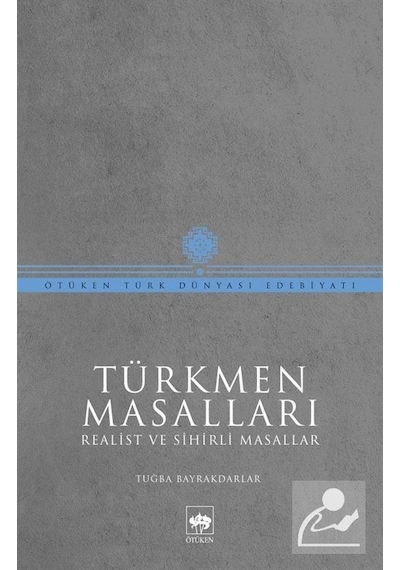 Türkmen Masalları - Realist ve Sihirli Masallar - Tuğba Bayrakdarlar - Ötüken Neşriyat