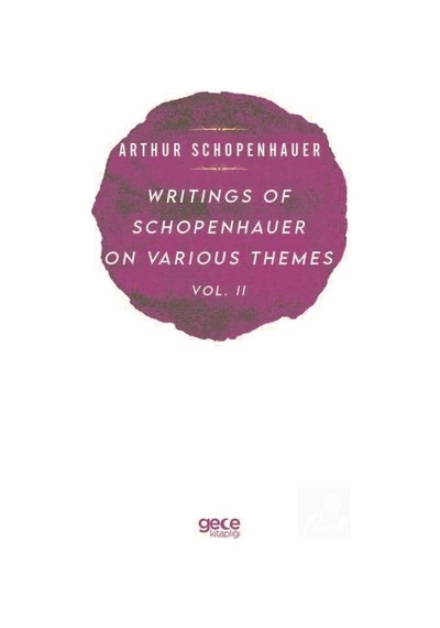 Writings of Schopenhauer of Various Themes Vol  -  2 - Arthur Schopenhauer - Gece Kitaplığı