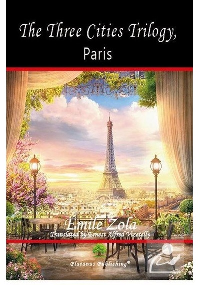 The Three Cities Trilogy Paris - Emile Zola - Platanus Publishing
