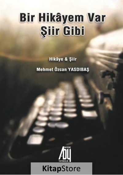 Bir Hikayem Var Şiir Gibi - Mehmet Özcan Yasdıbaş - Baygenç Yayıncılık