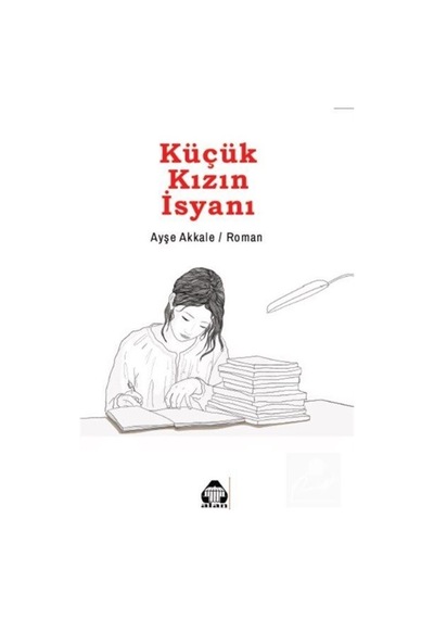 Küçük Kızın İsyanı - Ayşe Akkale - Yeni Alan Yayıncılık