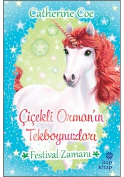 Festival Zamanı-Çiçekli Orman'ın Tekboynuzları - Catherine Coe - Hep Kitap