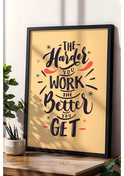 The Harder You Work The Better You Get Çerçeveli Tablo - Motivasyon Poster Tablo