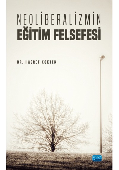 Neoliberalizmin Eğitim Felsefesi - Hasret Kökten - Nobel Akademik Yayıncılık