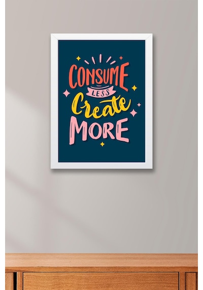 Consume Less Create More Çerçeveli Tablo - Dekoratif Çerçeveli Motivasyon Poster Tablo