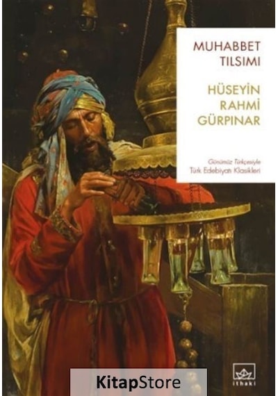 Muhabbet Tılsımı - Günümüz Türkçesiyle Türk Edebiyatı Klasikleri - Hüseyin Rahmi Gürpınar - İthaki Yayınları