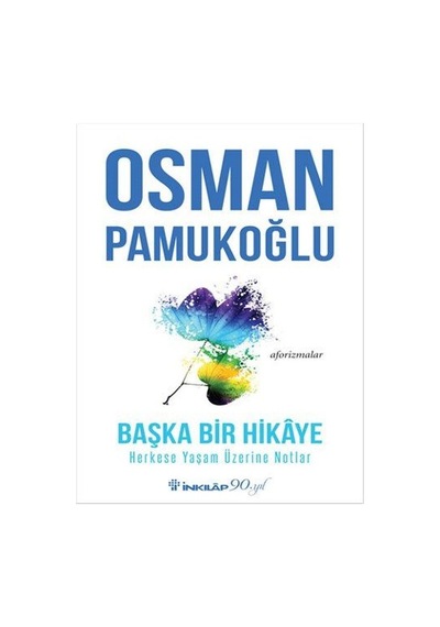 Başka Bir Hikaye-Herkese Yaşam Üzerine Notlar - Osman Pamukoğlu - İnkılap Kitabevi