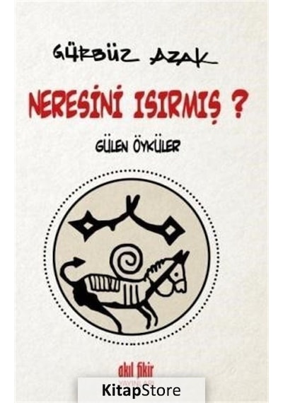 Neresini Isırmış? - Gürbüz Azak - Akıl Fikir Yayınları