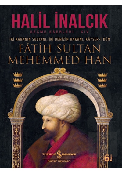 İki Karanın Sultanı İki Denizin Hakanı Kayser- i Rum -  Fatih Sultan Mehemmed Han -  İş Bankası Kültür Yayınları