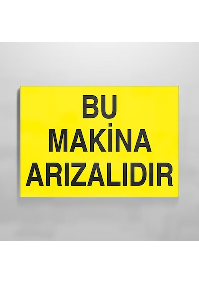 Bu Makina Arızalıdır Uyarı Levhası 30x40cm